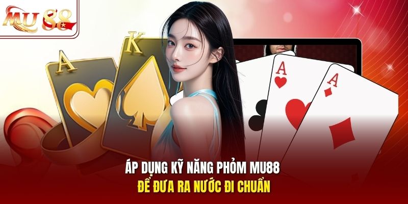 ap-dung-ky-nang-phom-mu88-de-dua-ra-nuoc-di-chuan Áp dụng kỹ năng phỏm mu88 để đưa ra nước đi chuẩn