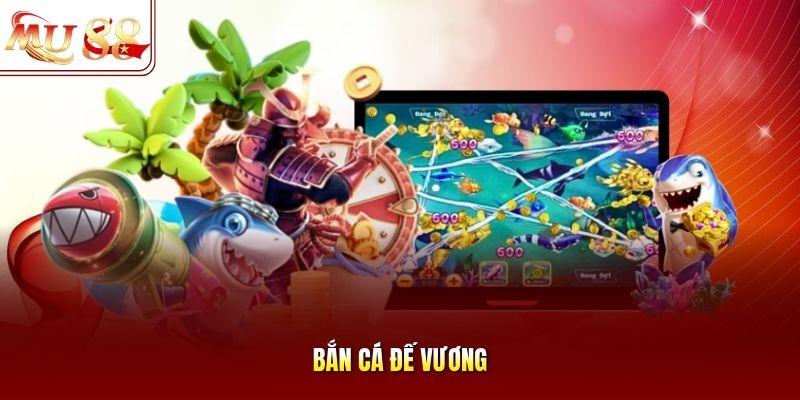 Bắn cá Đế Vương