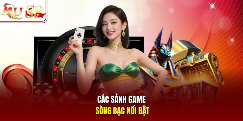 Các sảnh game sòng bạc nổi bật