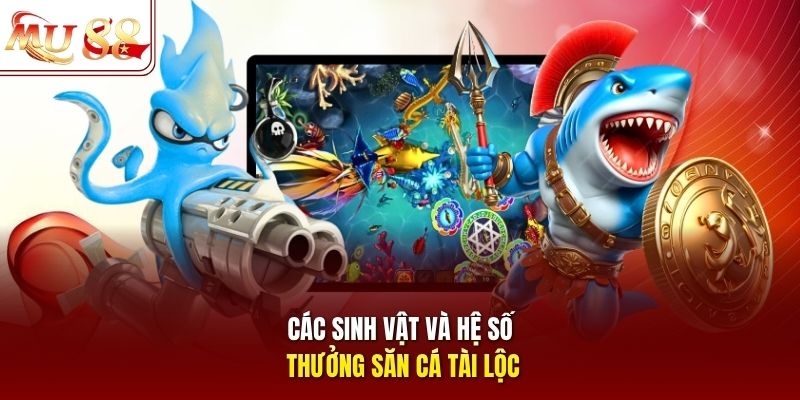 Các sinh vật và hệ số thưởng săn cá tài lộc