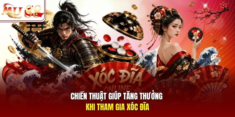 Chiến thuật giúp tăng thưởng khi tham gia xóc đĩa