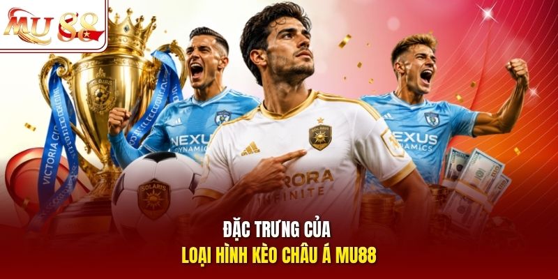 Đặc trưng của loại hình kèo châu Á mu88