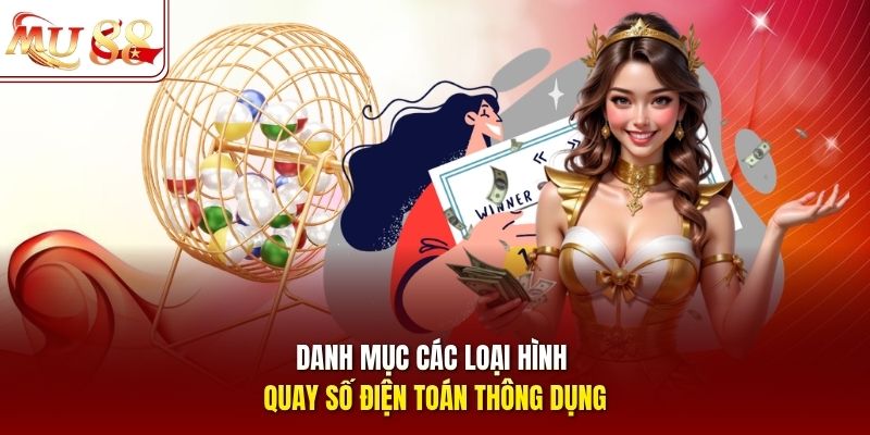 danh-muc-cac-loai-hinh-quay-so-dien-toan-thong-dung Danh mục các loại hình quay số điện toán thông dụng