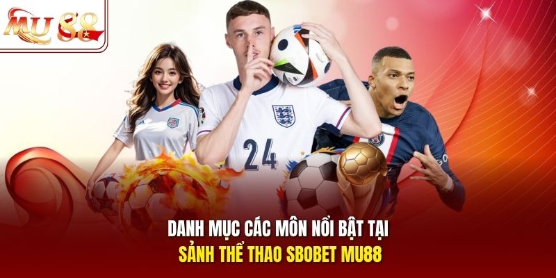 Danh mục các môn nổi bật tại sảnh thể thao SBOBET mu88