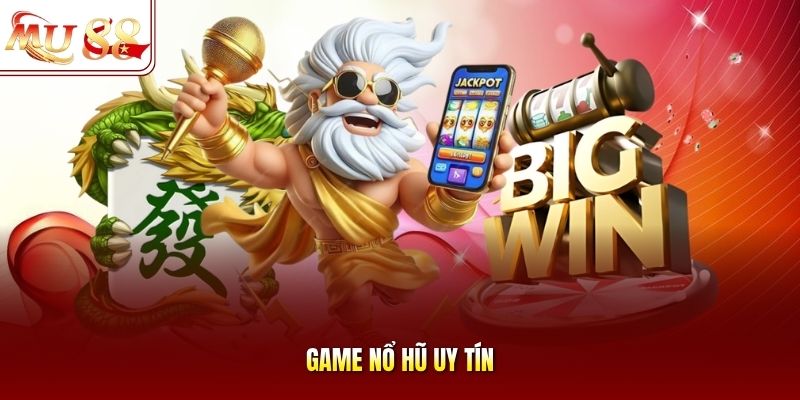 game-no-hu-uy-tin Game nổ hũ uy tín