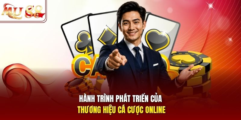 Hành trình phát triển của thương hiệu cá cược online