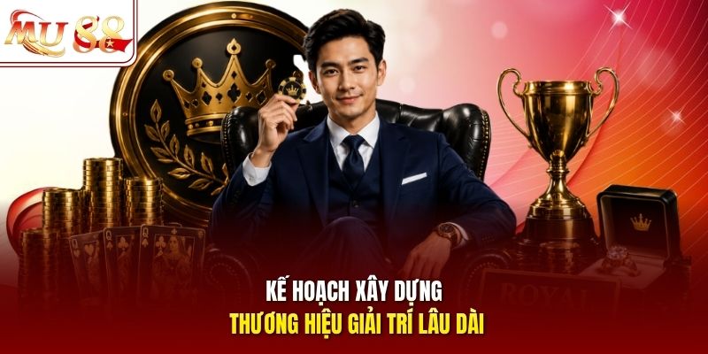 Kế hoạch xây dựng thương hiệu giải trí lâu dài