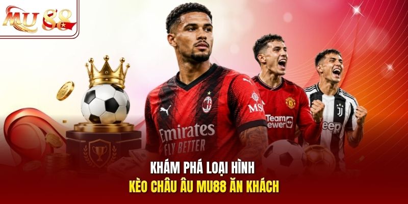 Khám phá loại hình kèo châu Âu mu88 ăn khách