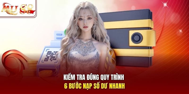 Kiểm tra đúng quy trình 6 bước nạp số dư nhanh