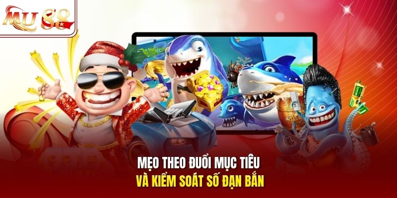 Mẹo theo đuổi mục tiêu và kiểm soát số đạn bắn