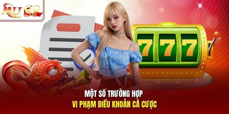 Một số trường hợp vi phạm điều khoản cá cược