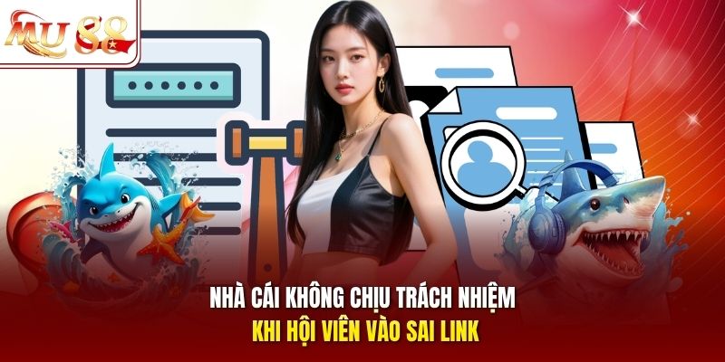 Nhà cái không chịu trách nhiệm khi hội viên vào sai link