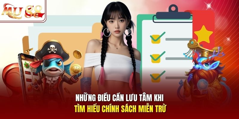 Những điều cần lưu tâm khi tìm hiểu chính sách miễn trừ