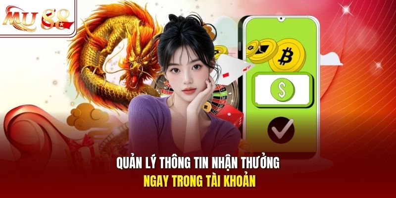quan-ly-thong-tin-nhan-thuong-ngay-trong-tai-khoan Quản lý thông tin nhận thưởng ngay trong tài khoản