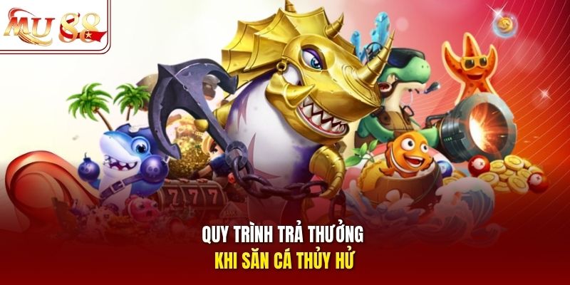 Quy trình trả thưởng khi săn cá Thủy Hử