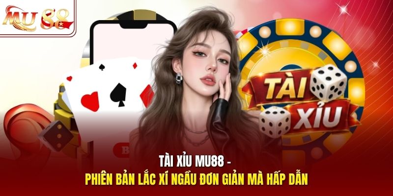 tai-xiu-mu88-phien-ban-lac-xi-ngau-don-gian-ma-hap-dan Tài Xỉu mu88 - phiên bản lắc xí ngầu đơn giản mà hấp dẫn