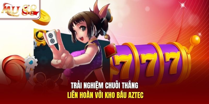 trai-nghiem-chuoi-thang-lien-hoan-voi-kho-bau-aztec Trải nghiệm chuỗi thắng liên hoàn với Kho báu Aztec
