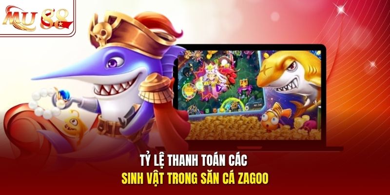 ty-le-thanh-toan-cac-sinh-vat-trong-san-ca-zagoo Tỷ lệ thanh toán các sinh vật trong săn cá Zagoo
