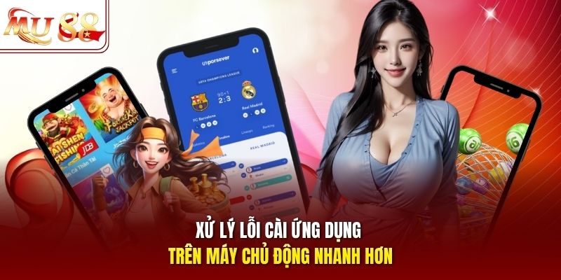 Xử lý lỗi cài ứng dụng trên máy chủ động nhanh hơn