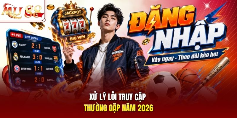 Xử lý lỗi truy cập thường gặp năm 2026