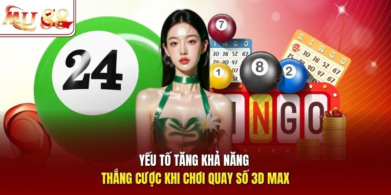 yeu-to-tang-kha-nang-thang-cuoc-khi-choi-quay-so-3d-max Yếu tố tăng khả năng thắng cược khi chơi quay số 3D Max